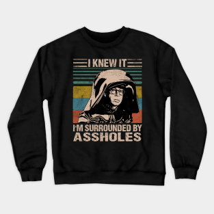 Dark Helmet Spaceballs Crewneck Sweatshirt - I Knew It I'm Surrounded By Assholes by ZIOK CLOTHS